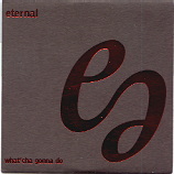 Eternal - What'cha Gonna Do